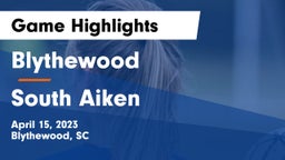 Blythewood  vs South Aiken  Game Highlights - April 15, 2023