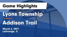 Lyons Township  vs Addison Trail  Game Highlights - March 6, 2021