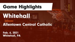 Whitehall  vs Allentown Central Catholic  Game Highlights - Feb. 6, 2021
