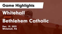 Whitehall  vs Bethlehem Catholic  Game Highlights - Dec. 19, 2023