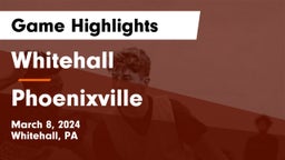 Whitehall  vs Phoenixville  Game Highlights - March 8, 2024