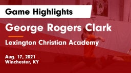George Rogers Clark  vs Lexington Christian Academy Game Highlights - Aug. 17, 2021