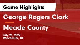 George Rogers Clark  vs Meade County  Game Highlights - July 25, 2022