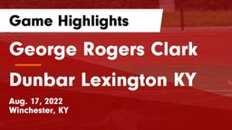 George Rogers Clark  vs Dunbar  Lexington KY Game Highlights - Aug. 17, 2022