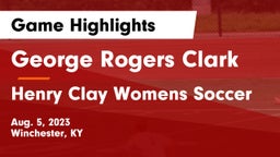 George Rogers Clark  vs Henry Clay  Womens Soccer Game Highlights - Aug. 5, 2023