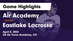Air Academy  vs Eastlake Lacrosse Game Highlights - April 8, 2024