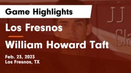 Los Fresnos  vs William Howard Taft  Game Highlights - Feb. 23, 2023