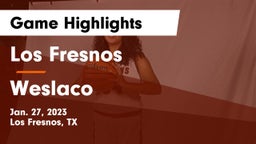 Los Fresnos  vs Weslaco  Game Highlights - Jan. 27, 2023