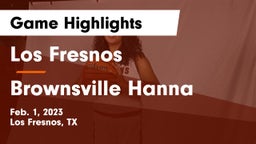 Los Fresnos  vs Brownsville Hanna  Game Highlights - Feb. 1, 2023