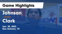 Johnson  vs Clark  Game Highlights - Jan. 30, 2023