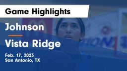 Johnson  vs Vista Ridge  Game Highlights - Feb. 17, 2023