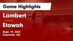 Lambert  vs Etowah  Game Highlights - Sept. 19, 2023