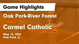 Oak Park-River Forest  vs Carmel Catholic  Game Highlights - May 15, 2024