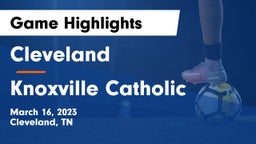 Cleveland  vs Knoxville Catholic Game Highlights - March 16, 2023