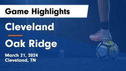 Cleveland  vs Oak Ridge  Game Highlights - March 21, 2024