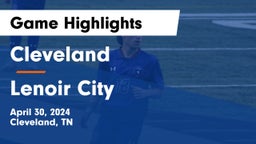 Cleveland  vs Lenoir City Game Highlights - April 30, 2024