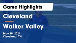 Cleveland  vs Walker Valley  Game Highlights - May 10, 2024