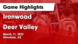 Ironwood  vs Deer Valley  Game Highlights - March 11, 2022