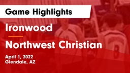 Ironwood  vs Northwest Christian  Game Highlights - April 1, 2022