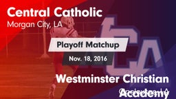 Matchup: Central Catholic vs. Westminster Christian Academy  2016