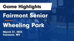 Fairmont Senior vs Wheeling Park Game Highlights - March 27, 2023