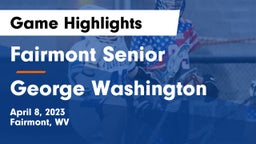 Fairmont Senior vs George Washington  Game Highlights - April 8, 2023