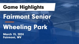 Fairmont Senior  vs Wheeling Park  Game Highlights - March 15, 2024