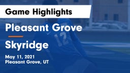 Pleasant Grove  vs Skyridge  Game Highlights - May 11, 2021