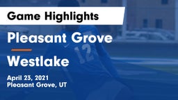 Pleasant Grove  vs Westlake  Game Highlights - April 23, 2021