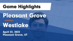 Pleasant Grove  vs Westlake  Game Highlights - April 22, 2022