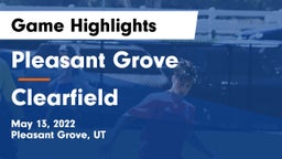 Pleasant Grove  vs Clearfield  Game Highlights - May 13, 2022