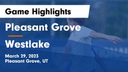 Pleasant Grove  vs Westlake  Game Highlights - March 29, 2023