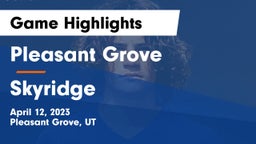 Pleasant Grove  vs Skyridge Game Highlights - April 12, 2023