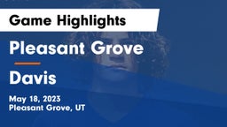 Pleasant Grove  vs Davis  Game Highlights - May 18, 2023