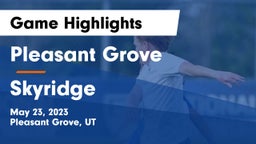 Pleasant Grove  vs Skyridge Game Highlights - May 23, 2023
