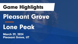 Pleasant Grove  vs Lone Peak  Game Highlights - March 29, 2024
