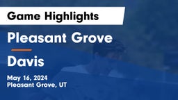 Pleasant Grove  vs Davis  Game Highlights - May 16, 2024