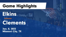 Elkins  vs Clements  Game Highlights - Jan. 8, 2022