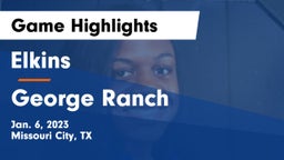 Elkins  vs George Ranch  Game Highlights - Jan. 6, 2023