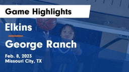Elkins  vs George Ranch  Game Highlights - Feb. 8, 2023
