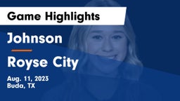 Johnson  vs Royse City  Game Highlights - Aug. 11, 2023