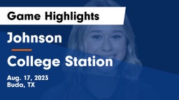 Johnson  vs College Station  Game Highlights - Aug. 17, 2023