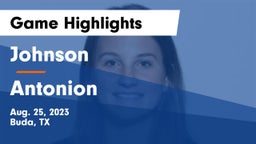 Johnson  vs Antonion Game Highlights - Aug. 25, 2023