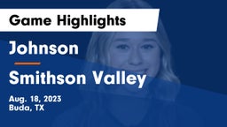 Johnson  vs Smithson Valley Game Highlights - Aug. 18, 2023