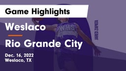 Weslaco  vs Rio Grande City  Game Highlights - Dec. 16, 2022