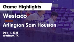Weslaco  vs Arlington Sam Houston Game Highlights - Dec. 1, 2023