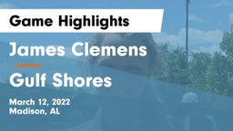 James Clemens  vs Gulf Shores  Game Highlights - March 12, 2022