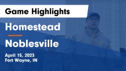 Homestead  vs Noblesville  Game Highlights - April 15, 2023