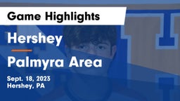 Hershey  vs Palmyra Area  Game Highlights - Sept. 18, 2023