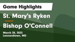 St. Mary's Ryken  vs Bishop O'Connell  Game Highlights - March 28, 2023